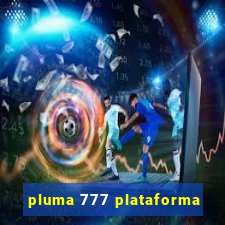 pluma 777 plataforma